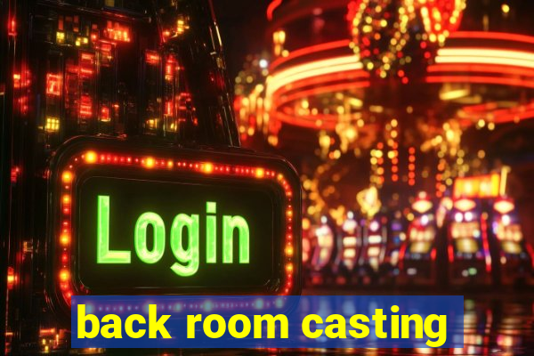 back room casting